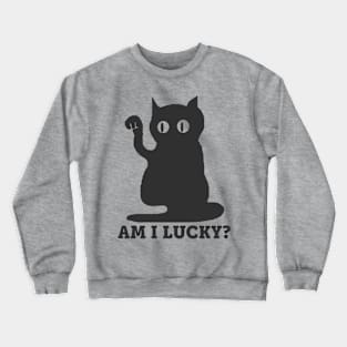 Am I Lucky? Crewneck Sweatshirt